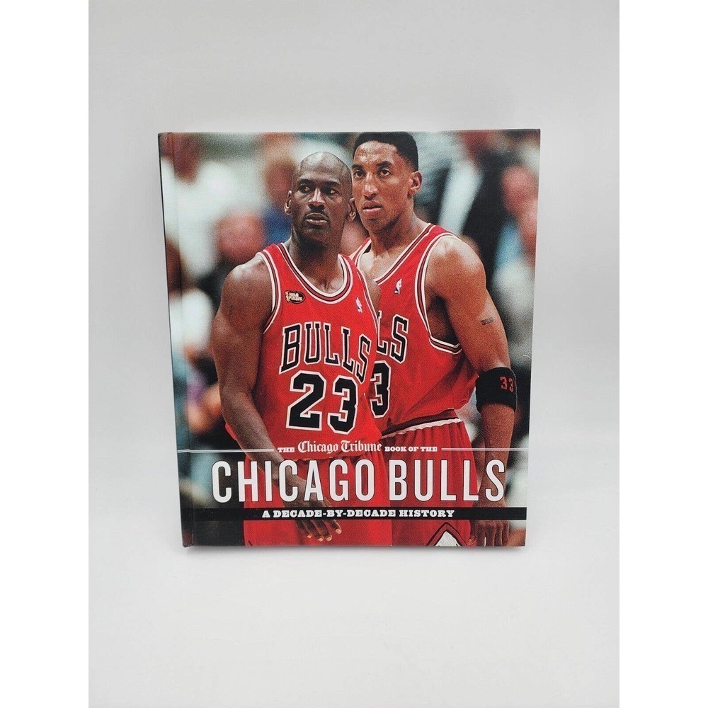 The Chicago Tribune Book of the Chicago Bulls: A Decade-by-Decade History